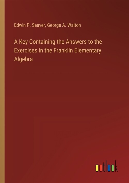 A Key Containing the Answers to the Exercises in the Franklin Elementary Algebra (Paperback)