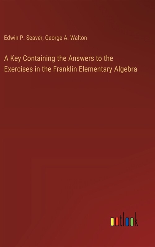 A Key Containing the Answers to the Exercises in the Franklin Elementary Algebra (Hardcover)