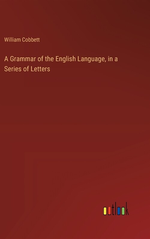 A Grammar of the English Language, in a Series of Letters (Hardcover)