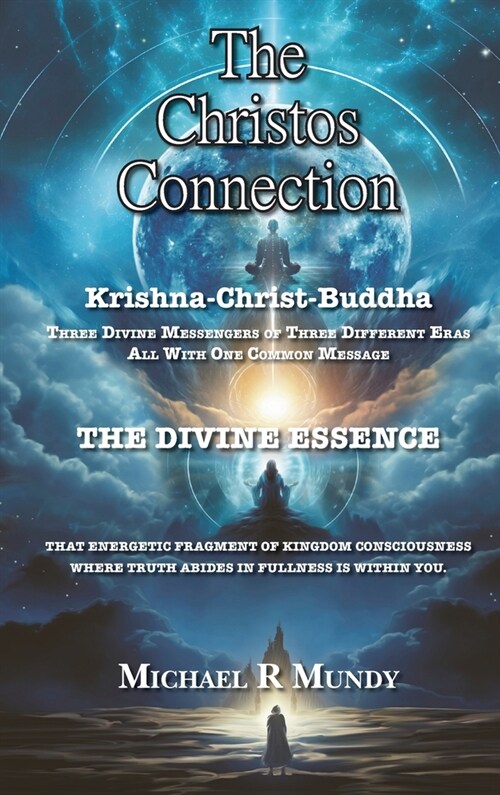 The Christos Connection: Krishna, Christ, Buddha. Three Divine Messengers of three different eras, all with one common message. The Divine Esse (Hardcover)