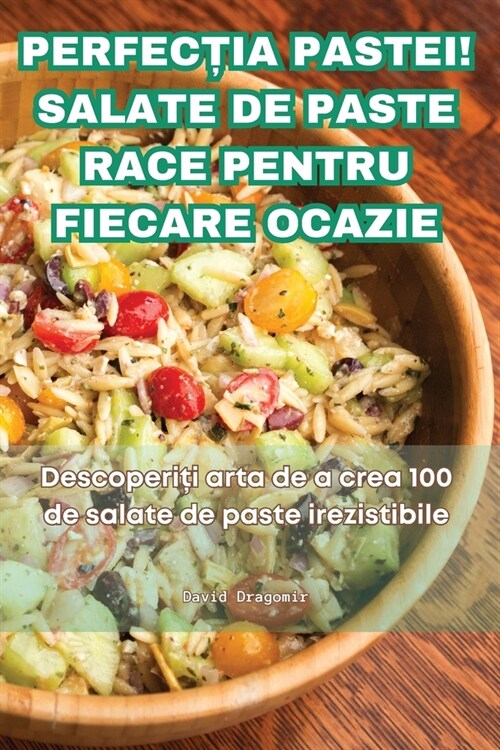 PerfecȚia Pastei! Salate de Paste Race Pentru Fiecare Ocazie (Paperback)