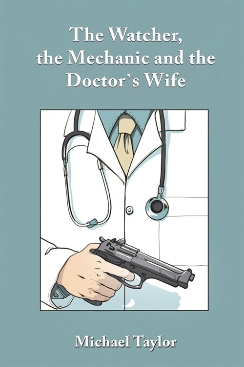 The Watcher, the Mechanic and the Doctors Wife (Paperback)