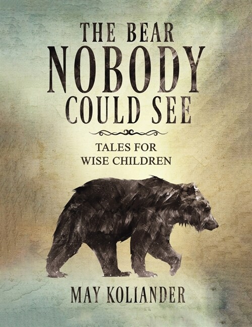 The Bear Nobody Could See : Tales for wise children (Paperback)