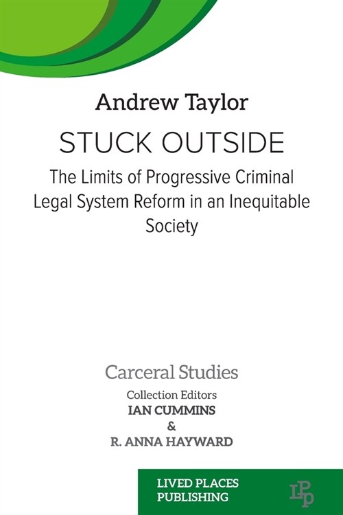 Stuck Outside: The Limits of Progressive Criminal Legal System Reform in an Inequitable Society (Paperback)