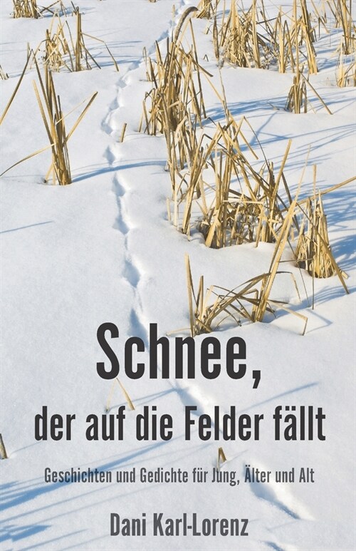 Schnee, der auf die Felder f?lt: Geschichten und Gedichte f? Jung, 훜ter und Alt (Paperback)