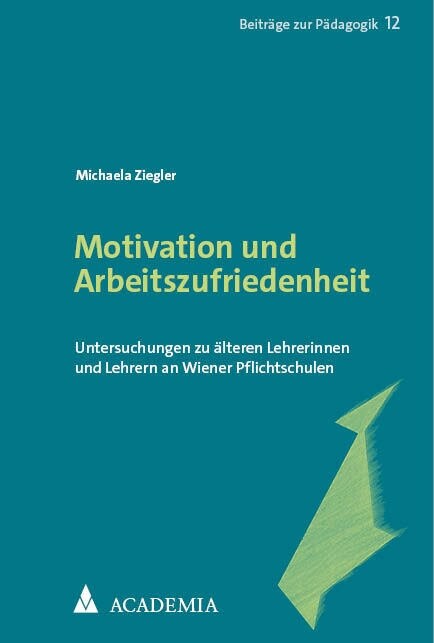 Motivation Und Arbeitszufriedenheit: Untersuchungen Zu Alteren Lehrerinnen Und Lehrern an Wiener Pflichtschulen (Paperback)