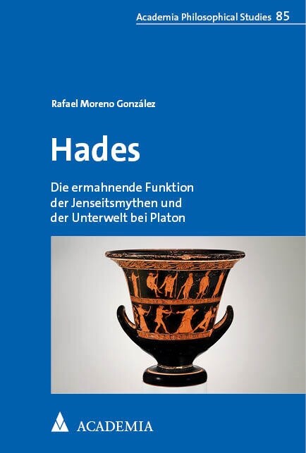 Hades: Die Ermahnende Funktion Der Jenseitsmythen Und Der Unterwelt Bei Platon (Paperback)