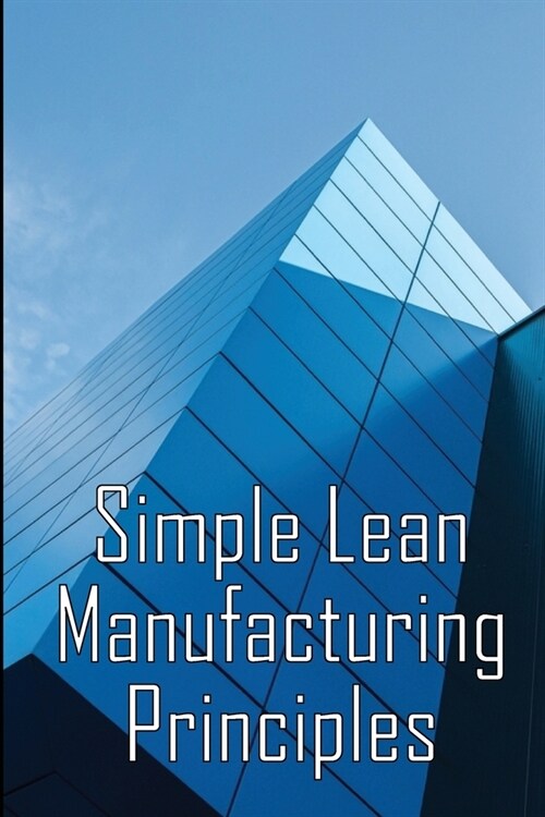Simple Lean Manufacturing Principles: A Plant Floor Guide to Lean Manufacturing (Paperback)