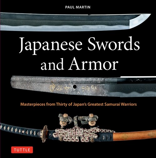 Japanese Swords, Weaponry and Armor: Weapons and Armor Used by the Most Famous Samurai Warriors in History (Hardcover)