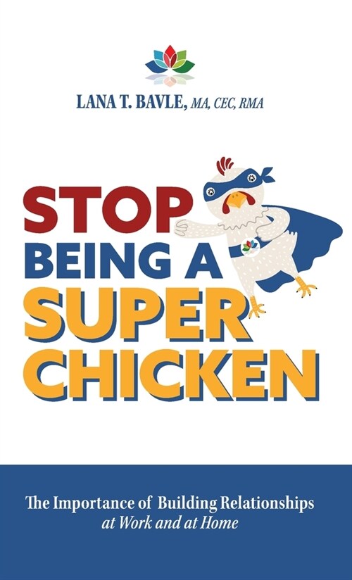Stop Being a Super Chicken: The Importance of Building Relationships at Work and at Home (Hardcover)