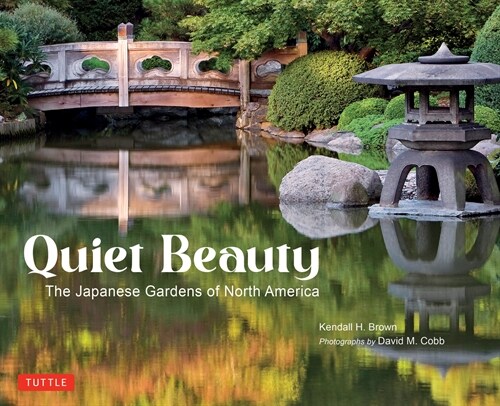 Quiet Beauty: The Japanese Gardens of North America (Paperback)