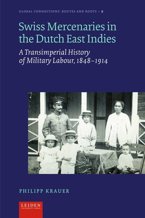 Swiss Mercenaries in the Dutch East Indies: A Transimperial History of Military Labour, 1848-1914 (Hardcover)