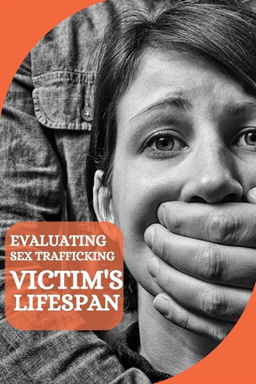 Evaluating Sex Trafficking Victims Lifespan (Paperback)