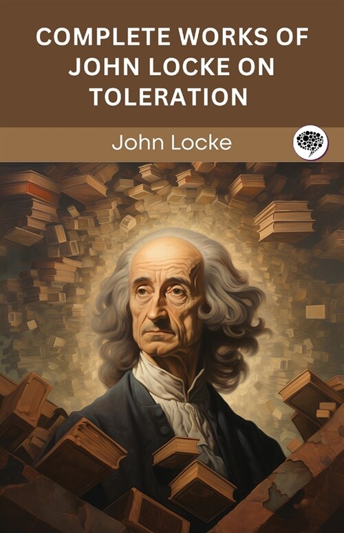 Complete Works of John Locke on Toleration (Grapevine edition) (Paperback)