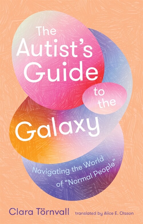 The Autists Guide to the Galaxy: Navigating the World of Normal People (Paperback)