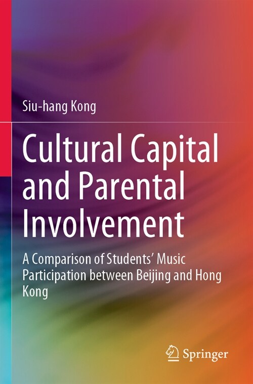 Cultural Capital and Parental Involvement: A Comparison of Students Music Participation Between Beijing and Hong Kong (Paperback, 2023)