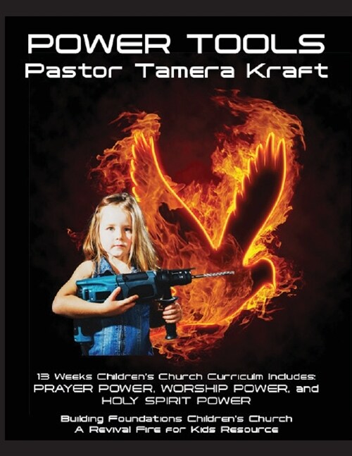 Power Tools: Prayer Power, Worship Power, Holy Spirit Power: Building Foundations 13 Week Childrens Church Curriculum (Paperback)