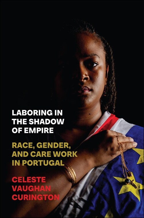 Laboring in the Shadow of Empire: Race, Gender, and Care Work in Portugal (Paperback)
