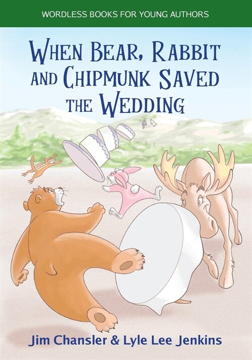 When Bear, Rabbit and Chipmunk Saved the Wedding: Wordless Books for Young Authors (Paperback)