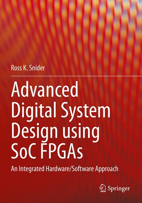 Advanced Digital System Design Using Soc FPGAs: An Integrated Hardware/Software Approach (Paperback, 2023)