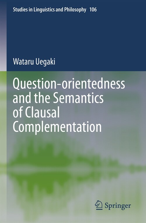 Question-Orientedness and the Semantics of Clausal Complementation (Paperback, 2022)