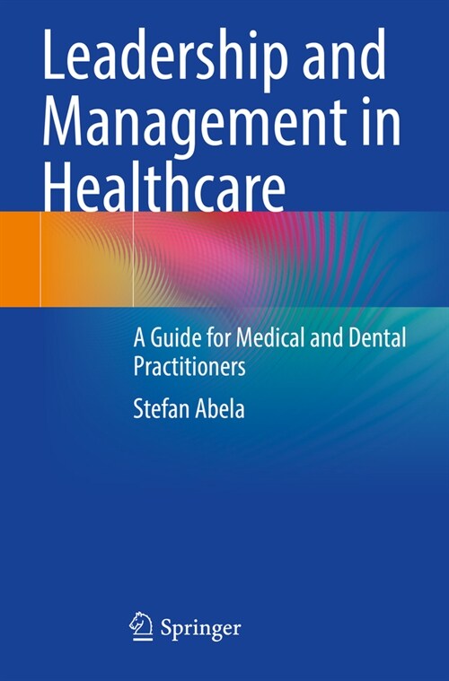 Leadership and Management in Healthcare: A Guide for Medical and Dental Practitioners (Paperback, 2023)