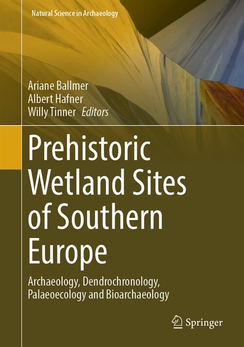 Prehistoric Wetland Sites of Southern Europe: Archaeology, Dendrochronology, Palaeoecology and Bioarchaeology (Hardcover, 2025)