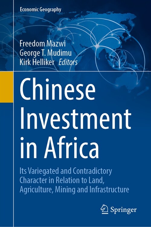 Chinese Investment in Africa: Its Variegated and Contradictory Character in Relation to Land, Agriculture, Mining and Infrastructure (Hardcover, 2024)