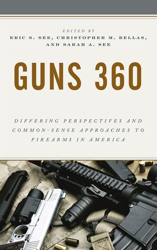 Guns 360: Differing Perspectives and Common-Sense Approaches to Firearms in America (Paperback)