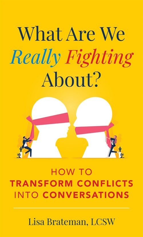 What Are We Really Fighting About?: How to Transform Conflicts Into Conversations (Hardcover)