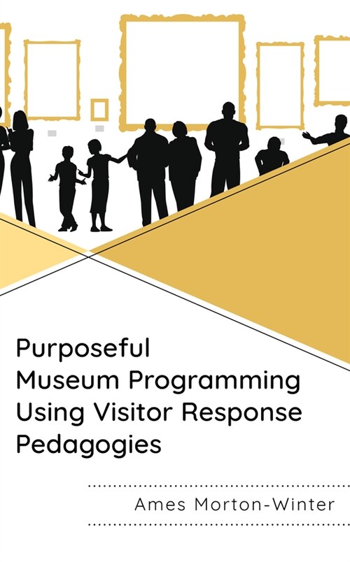 Purposeful Museum Programming Using Visitor Response Pedagogies (Paperback)