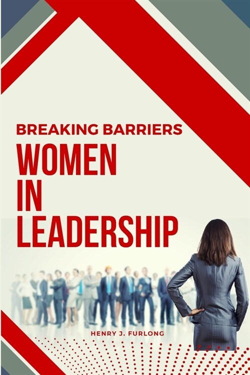 Breaking Barriers: Women in Leadership (Paperback)