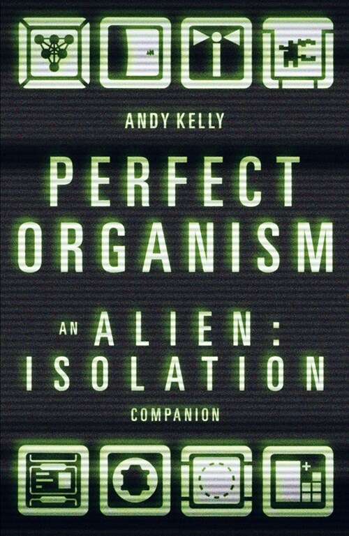 Perfect Organism : An Alien: Isolation Companion (Hardcover)