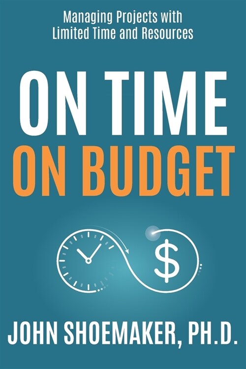 On Time, On Budget: Managing Projects with Limited Time and Resources (Paperback)