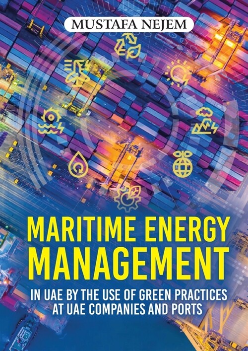 Maritime Energy Management in UAE by the Use of Green Practices at UAE Companies and Ports (Paperback)