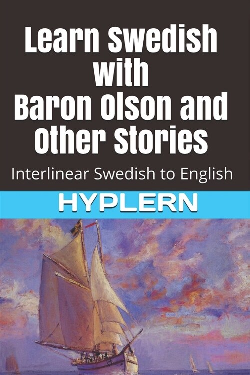 Learn Swedish with Baron Olson and Other Stories: Interlinear Swedish to English (Paperback)