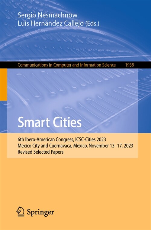 Smart Cities: 6th Ibero-American Congress, Icsc-Cities 2023, Mexico City and Cuernavaca, Mexico, November 13-17, 2023, Revised Selec (Paperback, 2024)