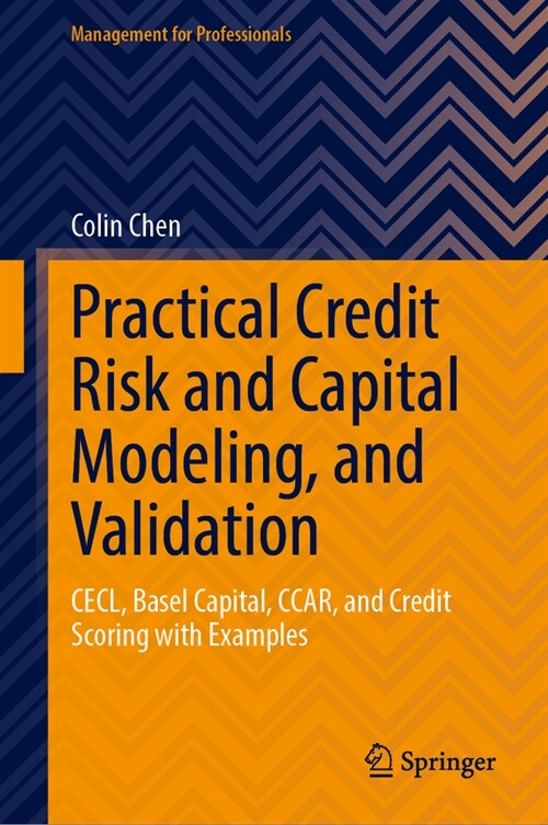 Practical Credit Risk and Capital Modeling, and Validation: Cecl, Basel Capital, Ccar, and Credit Scoring with Examples (Hardcover, 2024)