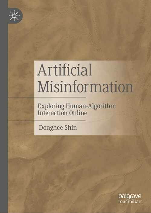 Artificial Misinformation: Exploring Human-Algorithm Interaction Online (Hardcover, 2024)