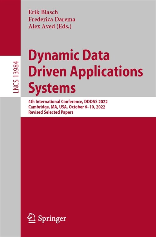 Dynamic Data Driven Applications Systems: 4th International Conference, Dddas 2022, Cambridge, Ma, Usa, October 6-10, 2022, Proceedings (Paperback, 2024)