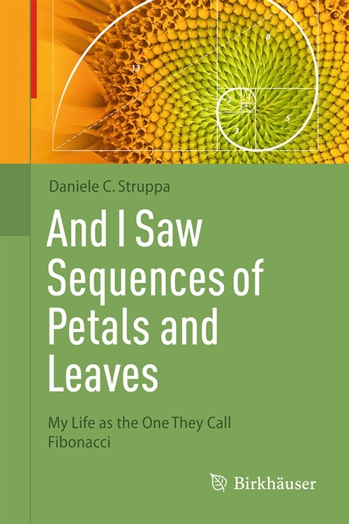 And I Saw Sequences of Petals and Leaves: My Life as the One They Call Fibonacci (Hardcover, 2024)
