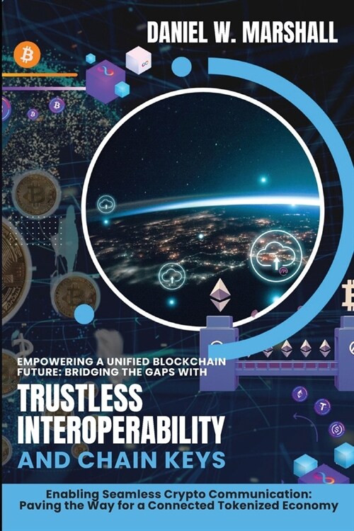 Empowering a Unified Blockchain Future: Enabling Seamless Crypto Communication: Paving the Way for a Connected Tokenized Economy (Paperback)