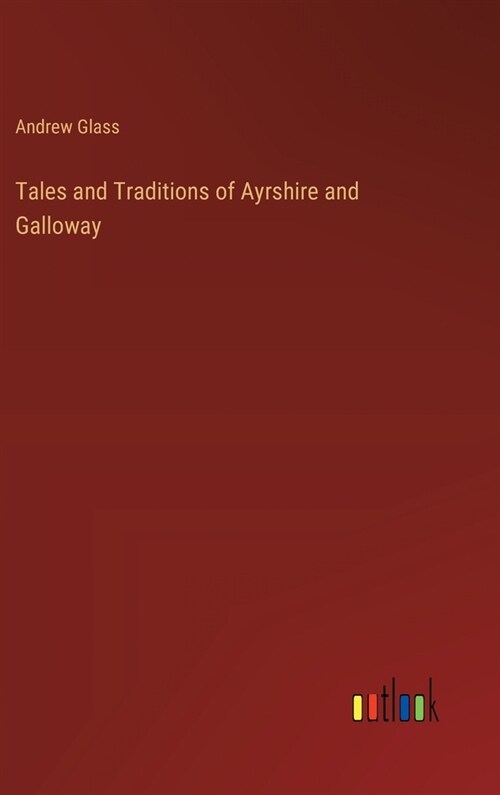 Tales and Traditions of Ayrshire and Galloway (Hardcover)