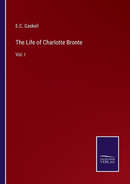 The Life of Charlotte Bronte: Vol. I (Paperback)