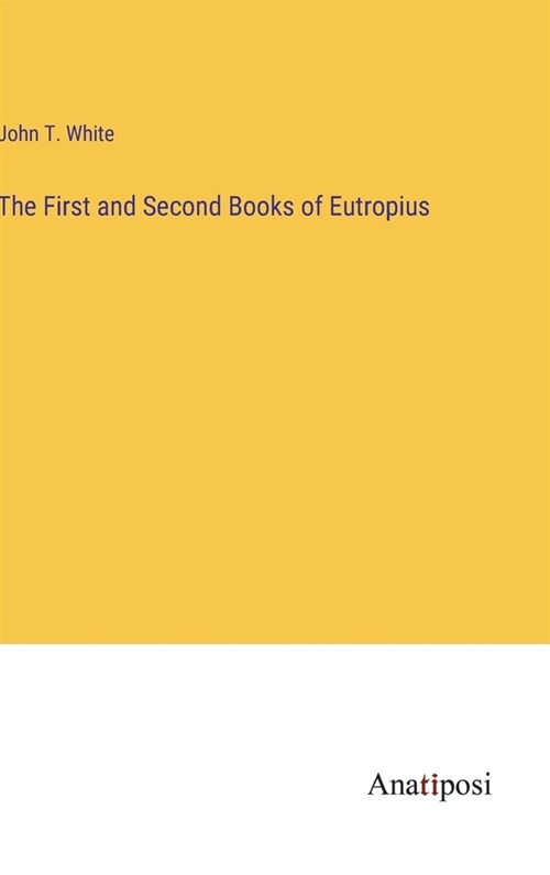 The First and Second Books of Eutropius (Hardcover)