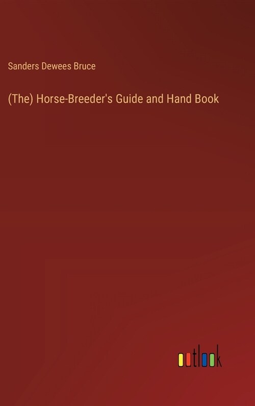 (The) Horse-Breeders Guide and Hand Book (Hardcover)