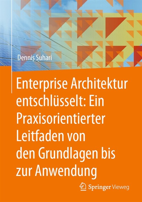 Enterprise Architektur Entschl?selt: Ein Praxisorientierter Leitfaden Von Den Grundlagen Bis Zur Anwendung (Hardcover, 2024)
