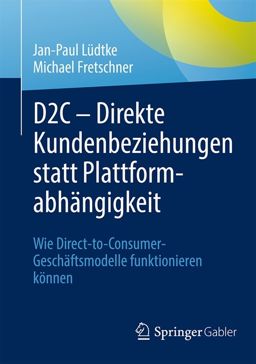 D2c - Direkte Kundenbeziehungen Statt Plattformabh?gigkeit: Wie Direct-To-Consumer-Gesch?tsmodelle Funktionieren K?nen (Paperback, 2024)