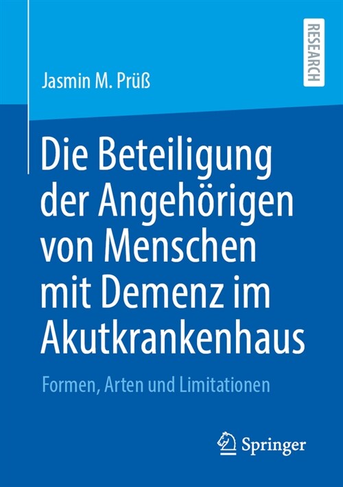 Die Beteiligung Der Angeh?igen Von Menschen Mit Demenz Im Akutkrankenhaus: Formen, Arten Und Limitationen (Paperback, 2023)