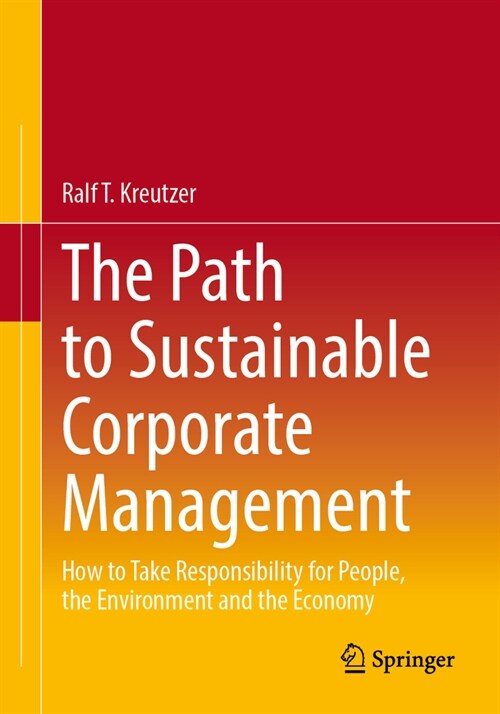 The Path to Sustainable Corporate Management: How to Take Responsibility for People, the Environment and the Economy (Paperback, 2024)